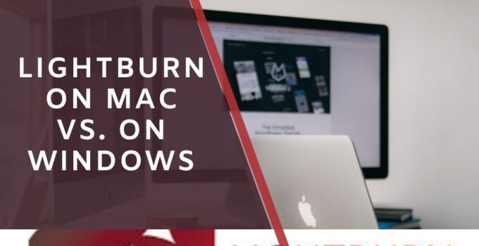 is LightBurn Better on Mac or Windows